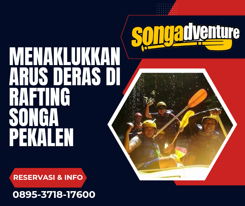 MENAKLUKKAN ARUS DERAS DI RAFTING SONGA PEKALEN | RAFTING SONGA | CALL 0895-3718-17600