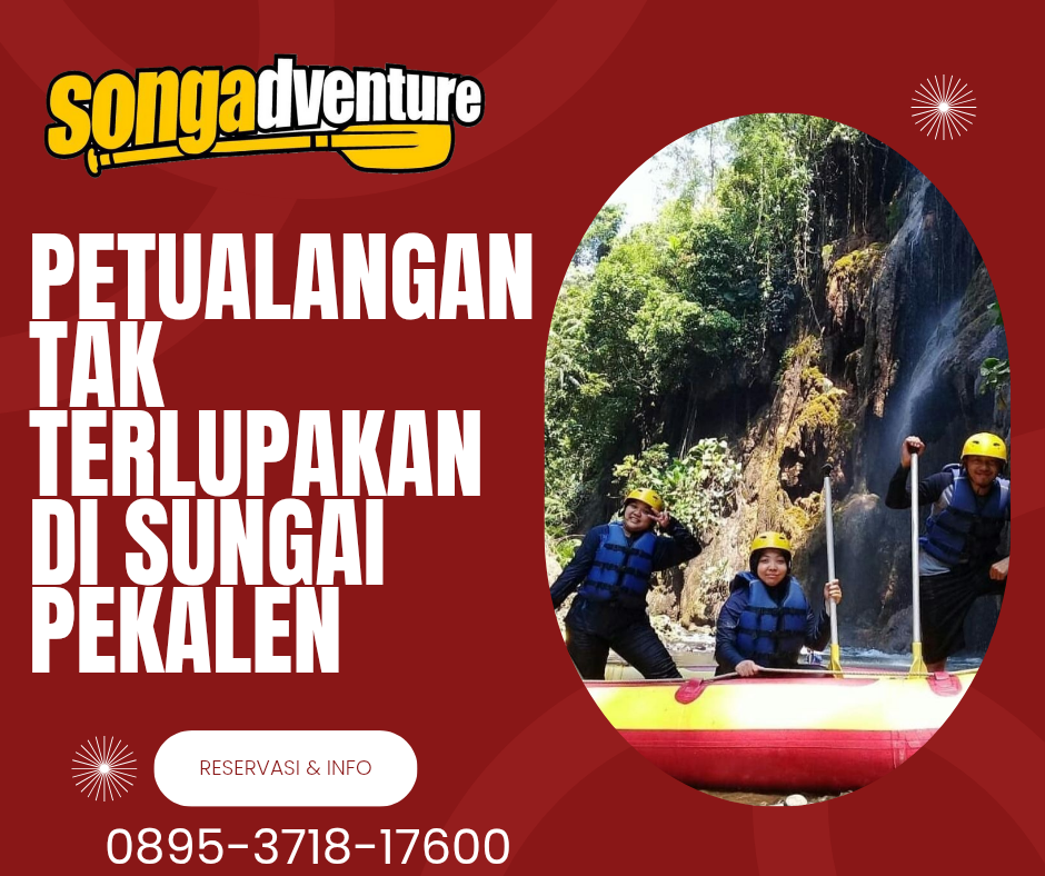 PETUALANGAN TAK TERLUPAKAN DI SUNGAI PEKALEN | RAFTING SONGA | CALL 0895-3718-17600